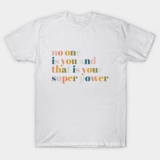 No One Is You And That Is Your Superpower T-Shirt